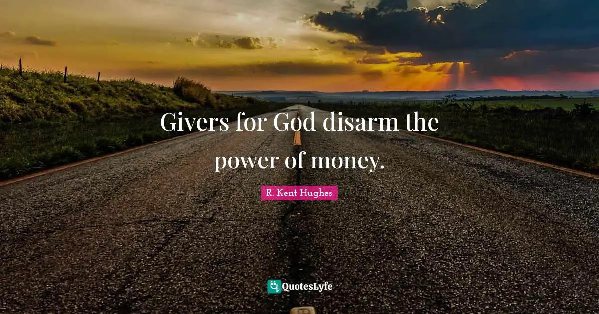 Givers for God disarm the power of money.