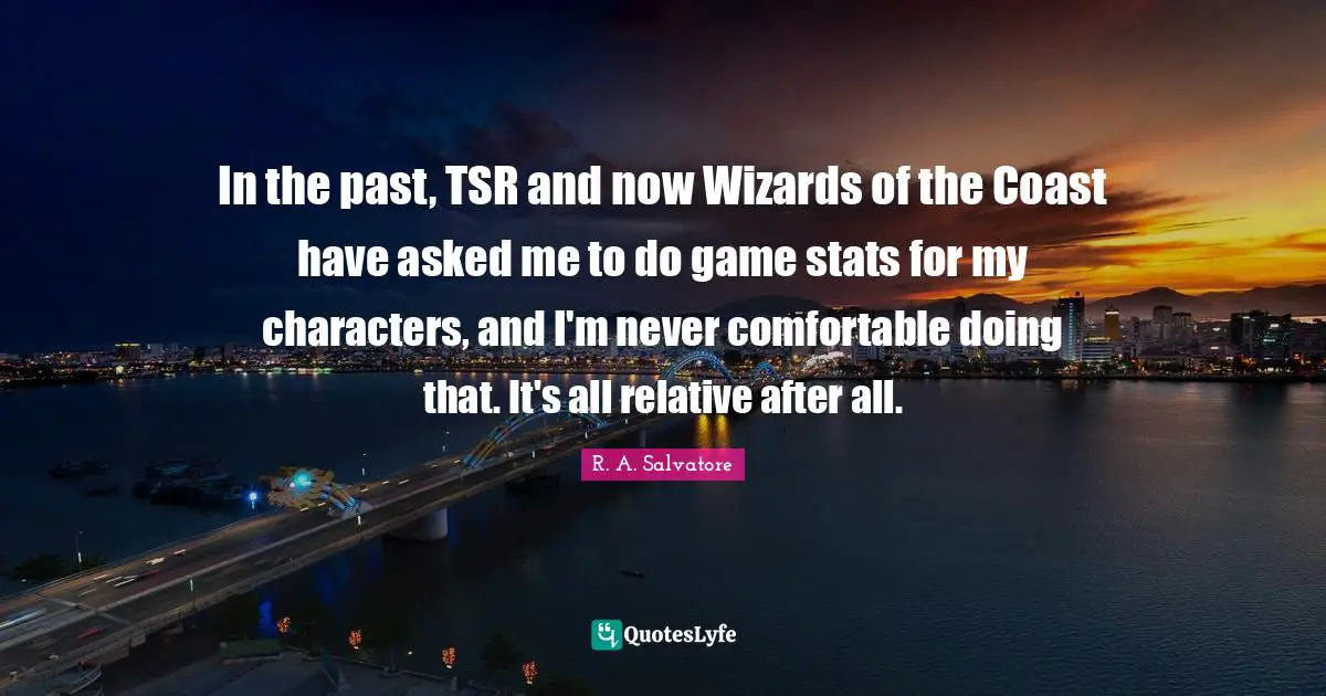 In the past, TSR and now Wizards of the Coast have asked me to do game stats for my characters, and I'm never comfortable doing that. It's all relative after all.