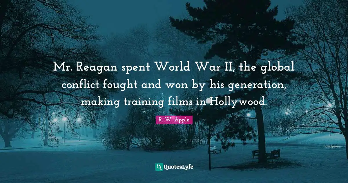 Mr. Reagan spent World War II, the global conflict fought and won by his generation, making training films in Hollywood.