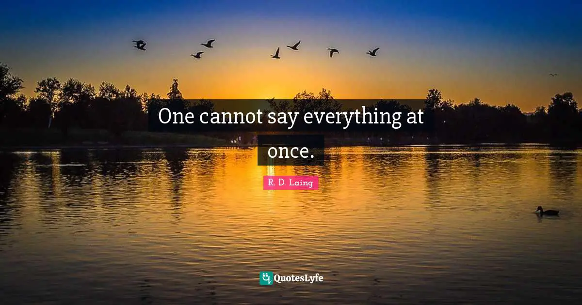One cannot say everything at once.