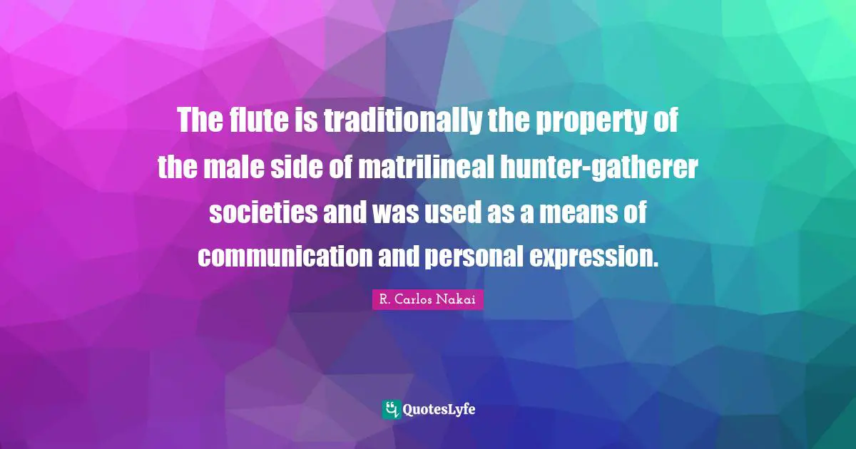 The flute is traditionally the property of the male side of matrilineal hunter-gatherer societies and was used as a means of communication and personal expression.