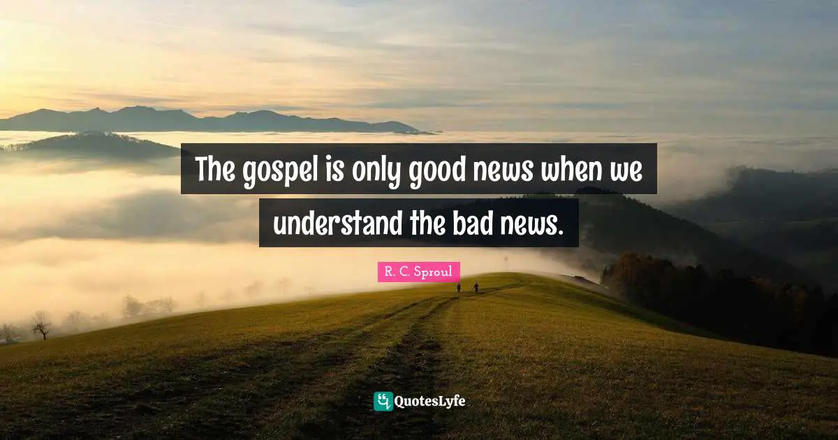 The gospel is only good news when we understand the bad news.