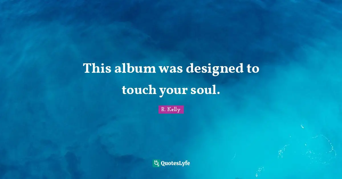 This album was designed to touch your soul.
