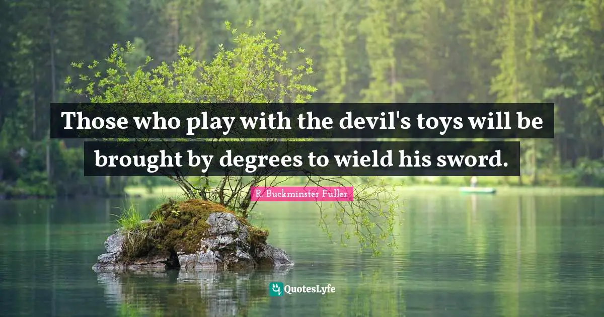 Those who play with the devil's toys will be brought by degrees to wield his sword.