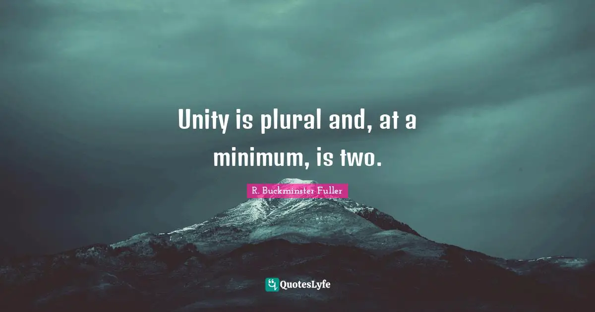 Unity is plural and, at a minimum, is two.
