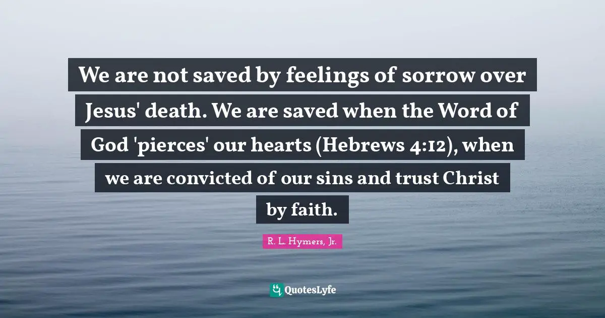 We are not saved by feelings of sorrow over Jesus' death. We are saved when the Word of God 'pierces' our hearts (Hebrews 4:12), when we are convicted of our sins and trust Christ by faith.