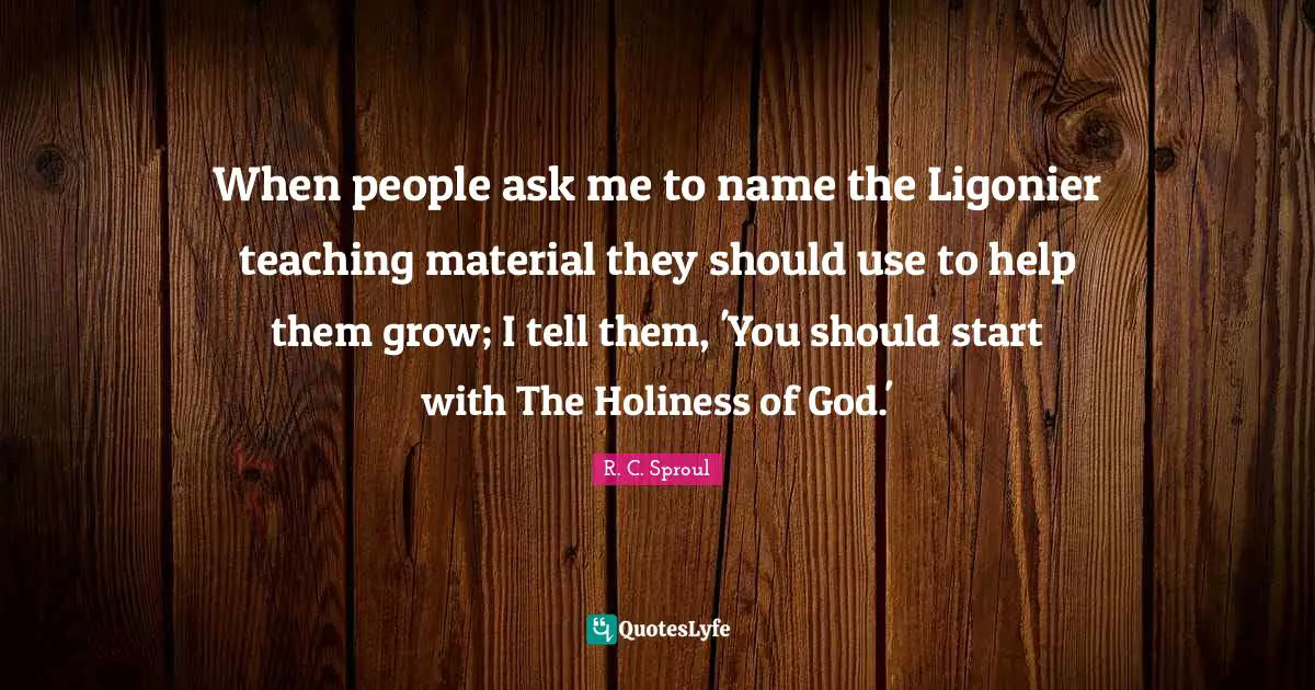 When people ask me to name the Ligonier teaching material they should use to help them grow; I tell them, 'You should start with The Holiness of God.'