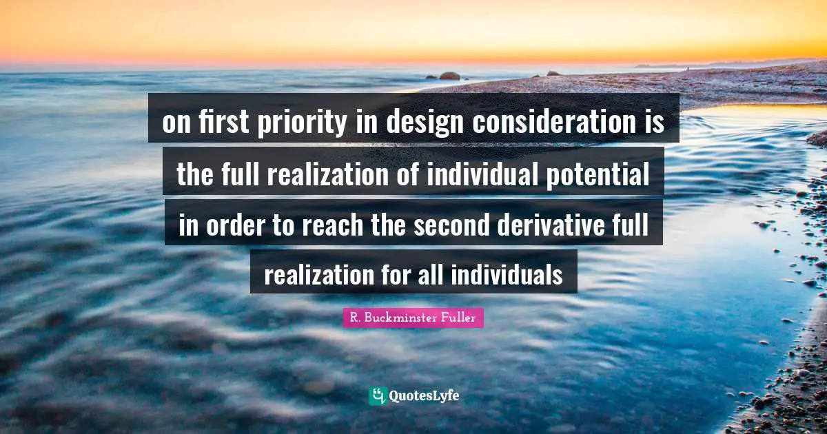 on first priority in design consideration is the full realization of individual potential in order to reach the second derivative full realization for all individuals