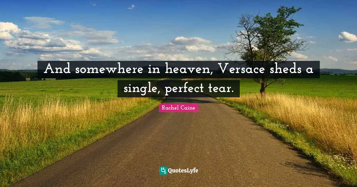 And somewhere in heaven, Versace sheds a single, perfect tear.