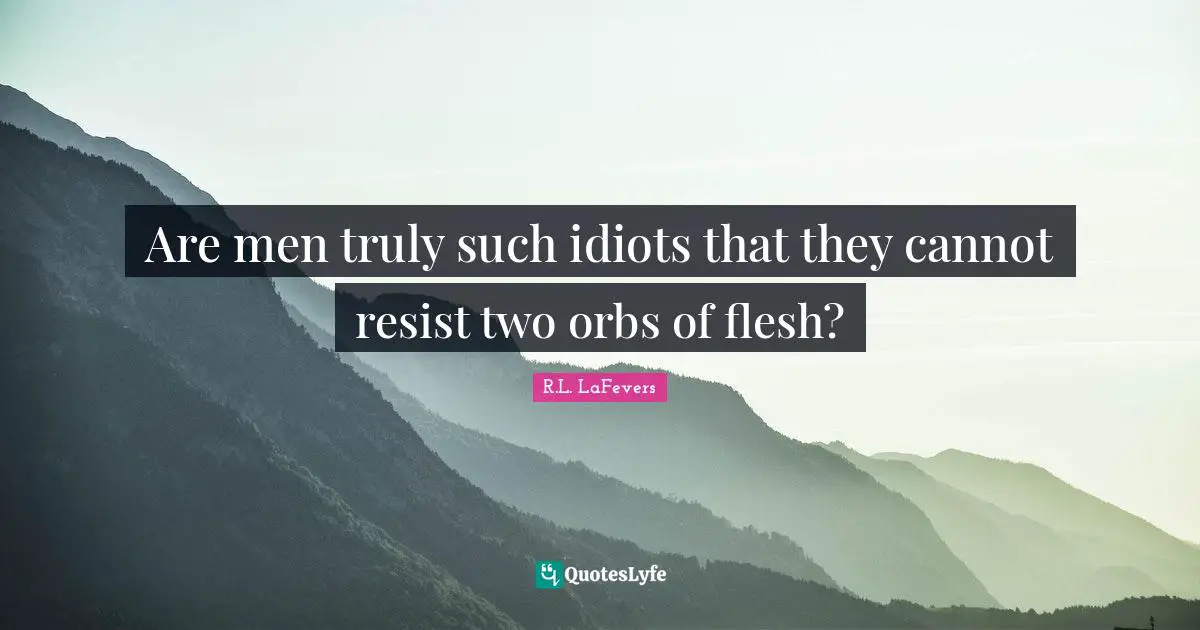 Are men truly such idiots that they cannot resist two orbs of flesh?