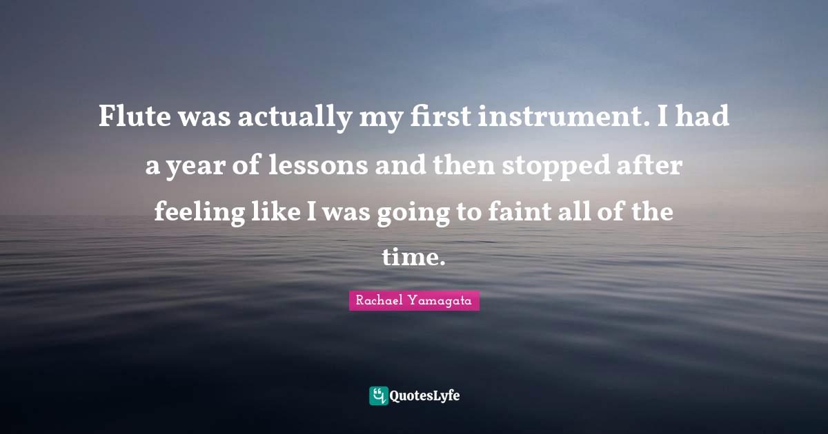 Flute was actually my first instrument. I had a year of lessons and th