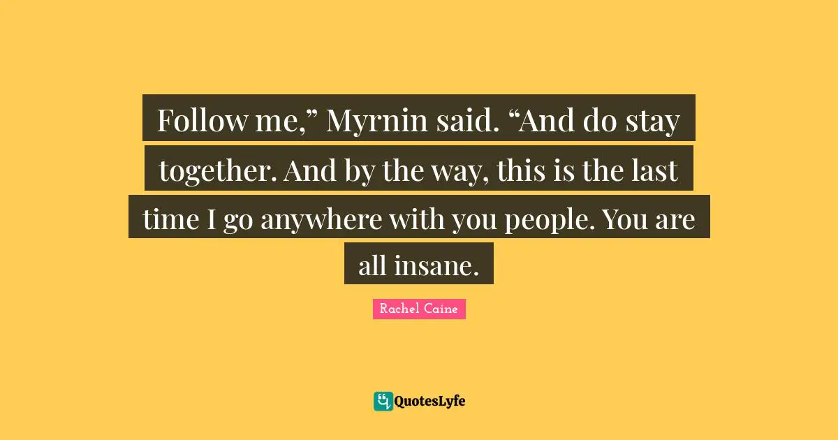 Follow me,” Myrnin said. “And do stay together. And by the way, this is the last time I go anywhere with you people. You are all insane.