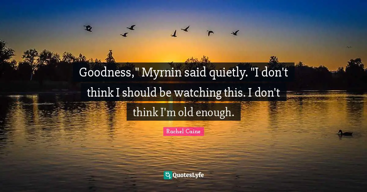 Goodness," Myrnin said quietly. "I don't think I should be watching this. I don't think I'm old enough.