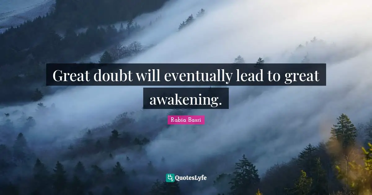 Rabia Basri Quotes: Great doubt will eventually lead to great awakening.