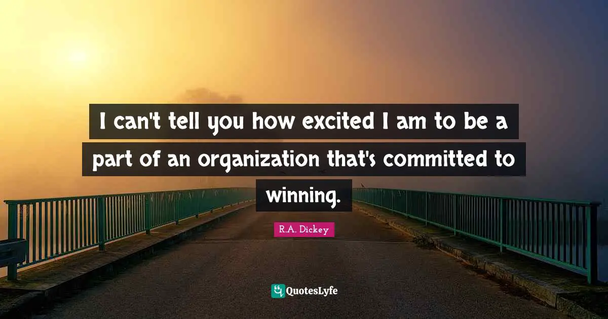 I can't tell you how excited I am to be a part of an organization that's committed to winning.