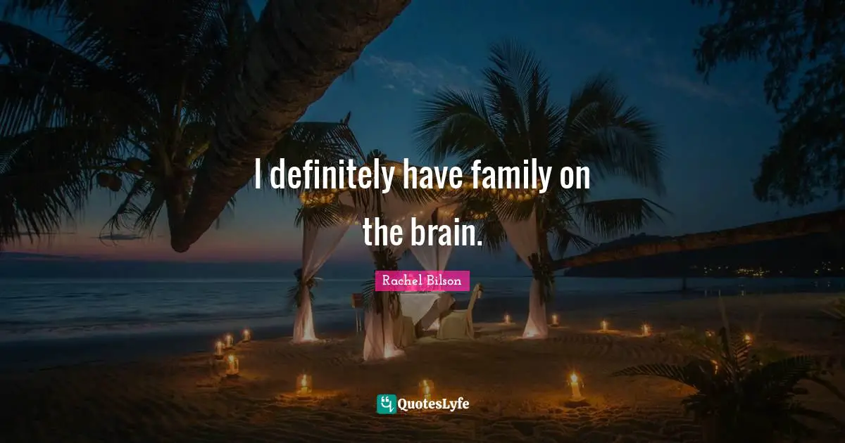I definitely have family on the brain.