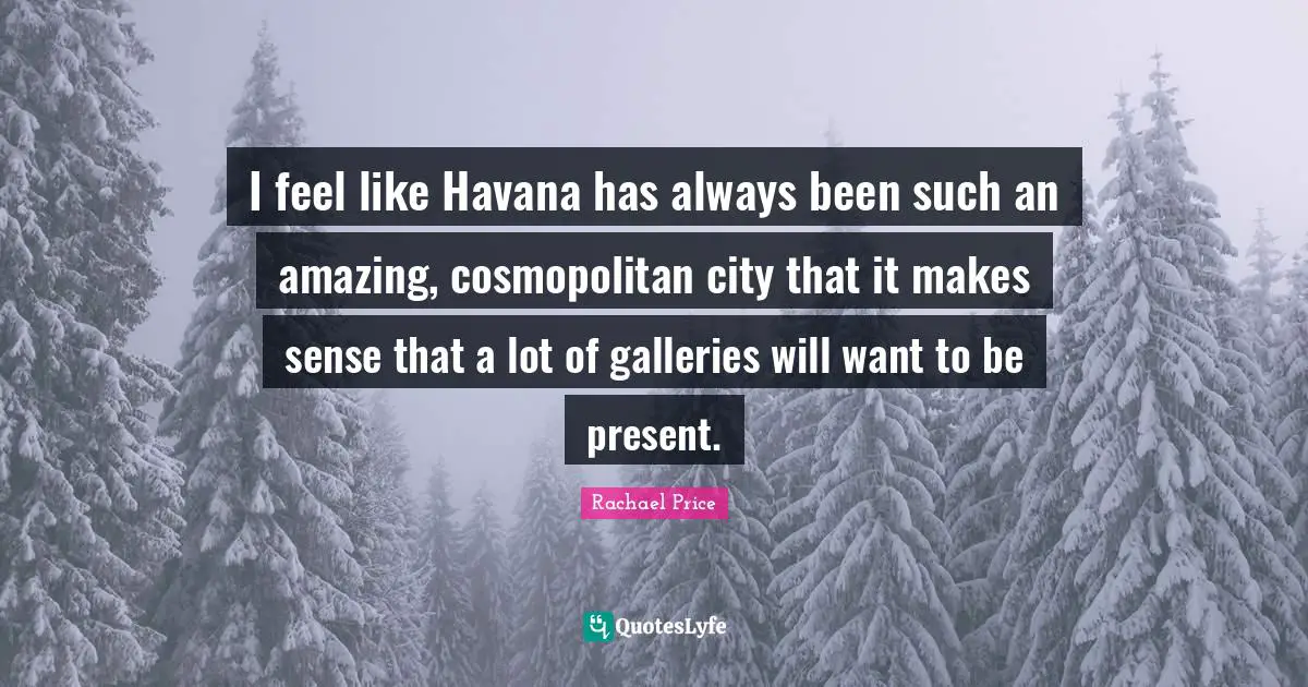 I feel like Havana has always been such an amazing, cosmopolitan city that it makes sense that a lot of galleries will want to be present.