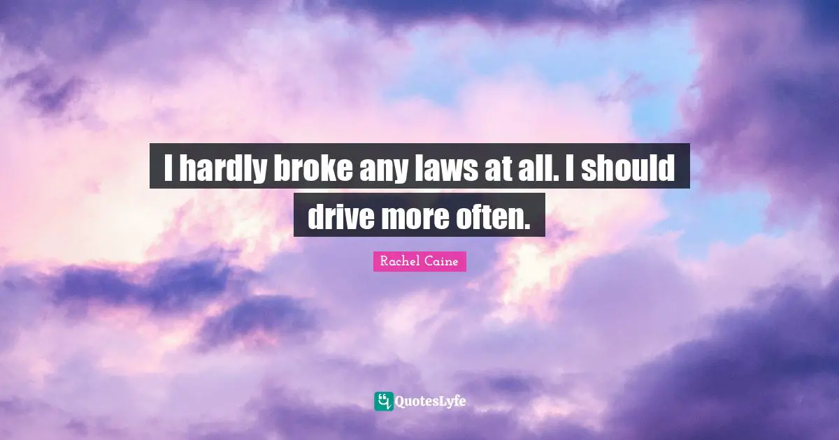 I hardly broke any laws at all. I should drive more often.