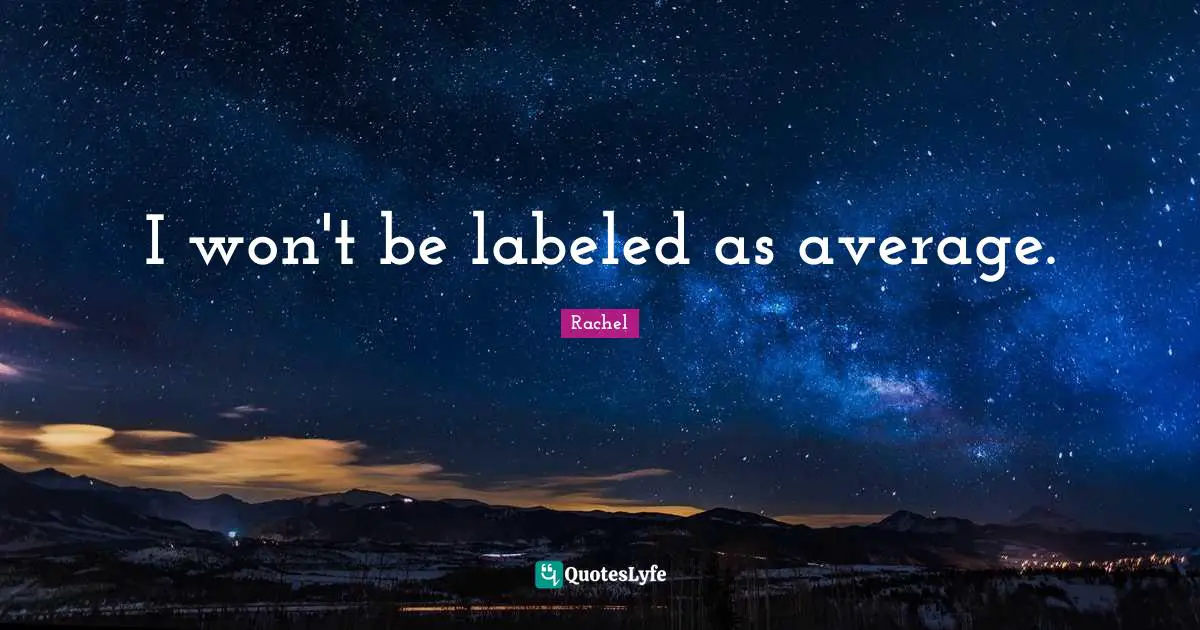 I won't be labeled as average.