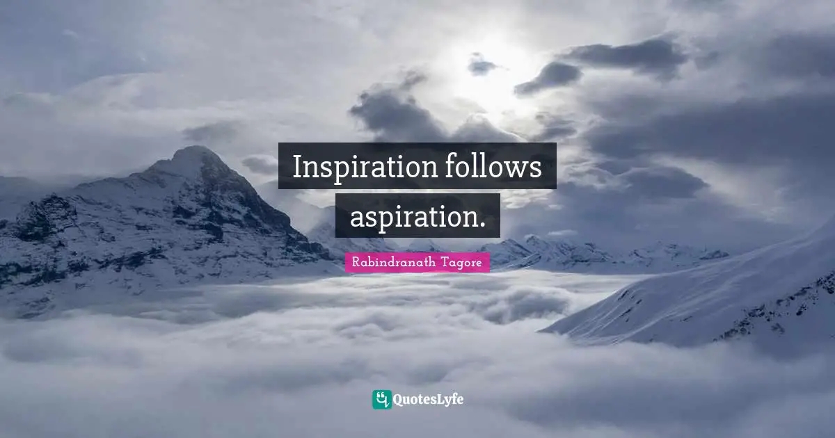 Inspiration follows aspiration.