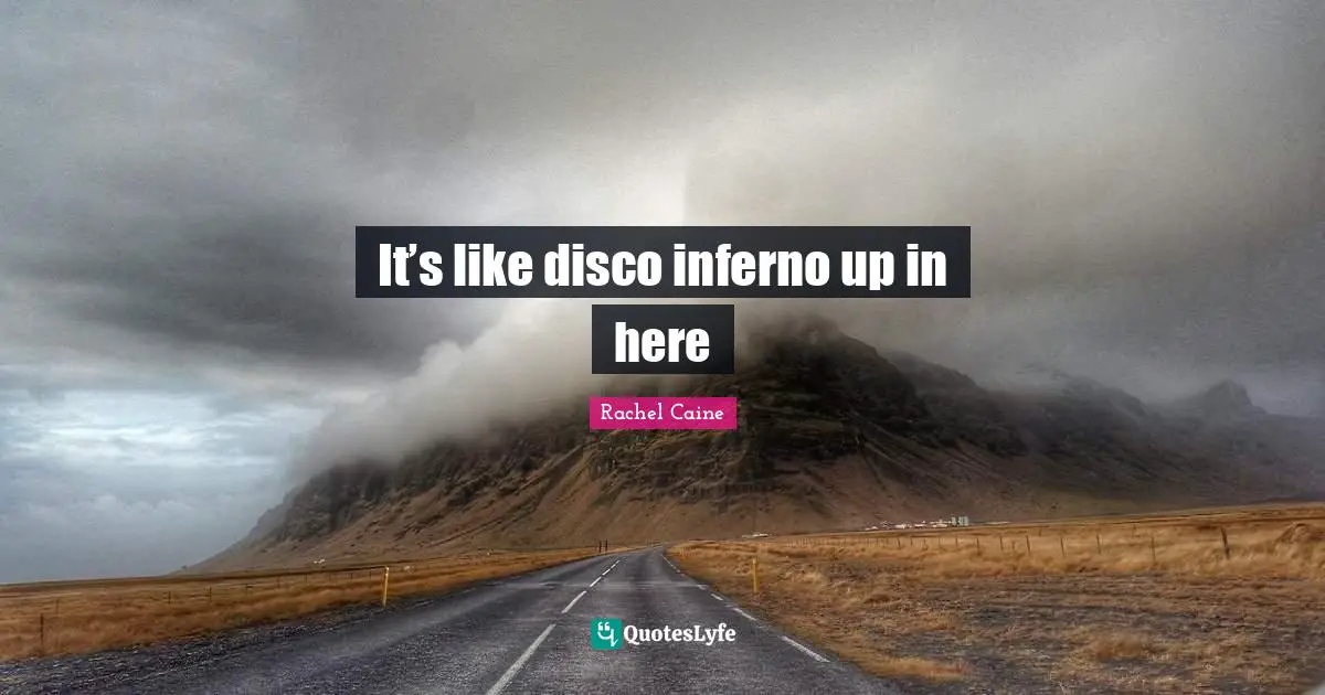 It’s like disco inferno up in here