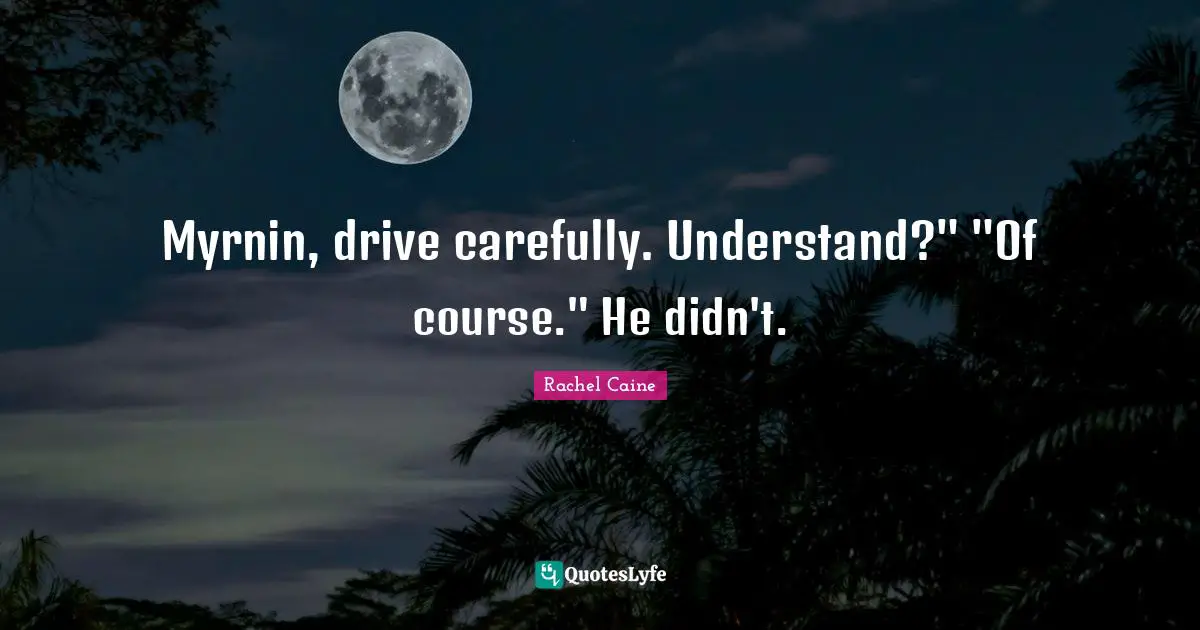 Myrnin, drive carefully. Understand?" "Of course." He didn't.