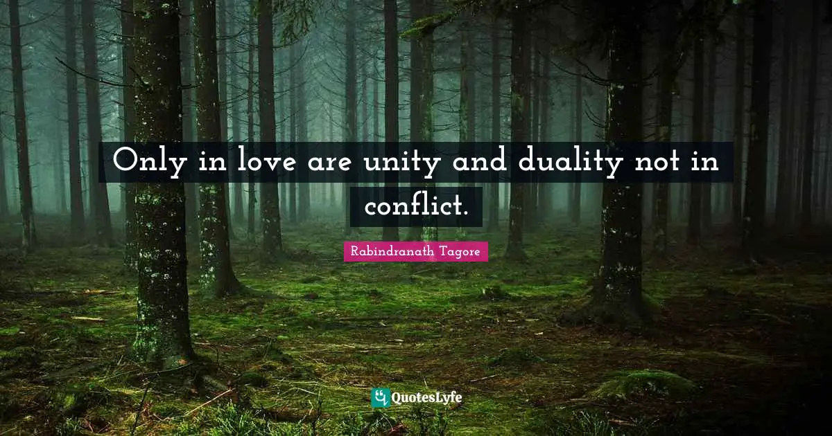 Conflict Quotes: "Only in love are unity and duality not in conflict."