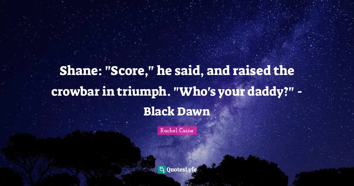 Shane: "Score," he said, and raised the crowbar in triumph. "Who's your daddy?" - Black Dawn