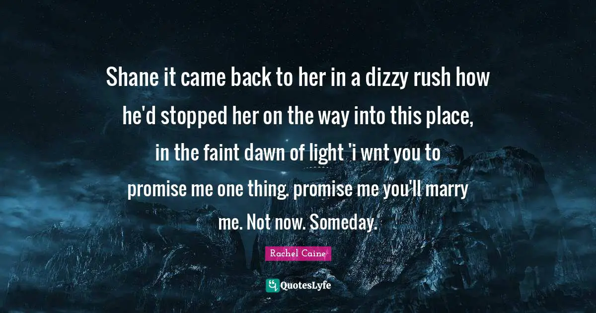 Shane it came back to her in a dizzy rush how he'd stopped her on the way into this place, in the faint dawn of light 'i wnt you to promise me one thing. promise me you'll marry me. Not now. Someday.