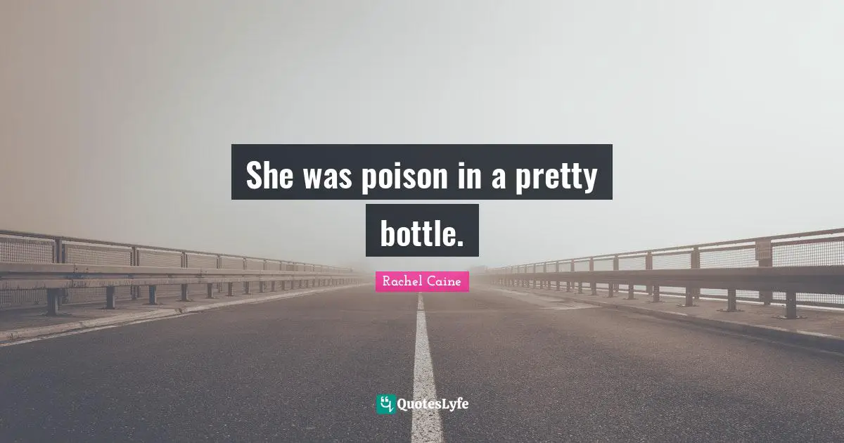She was poison in a pretty bottle.