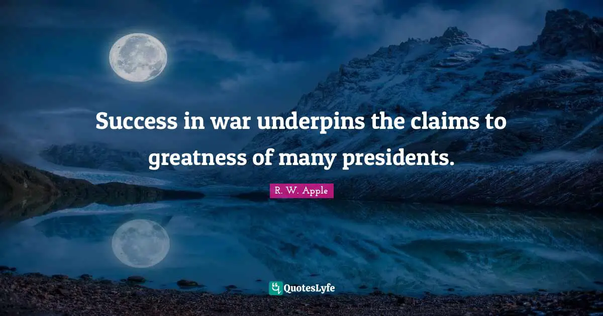 Success in war underpins the claims to greatness of many presidents.