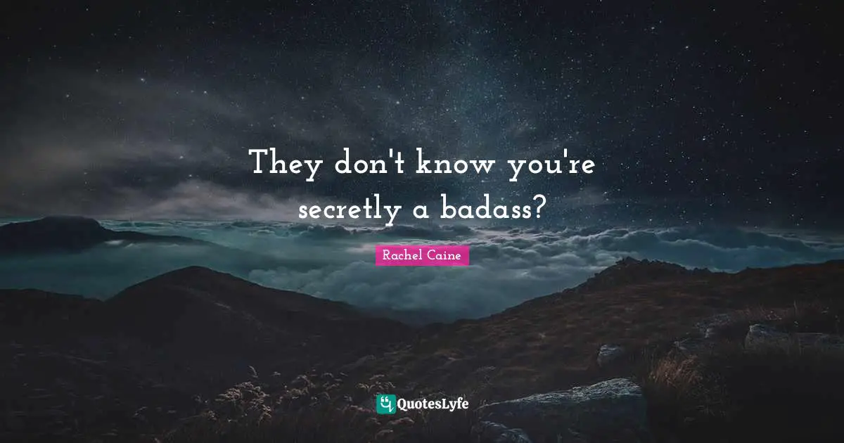 They don't know you're secretly a badass?