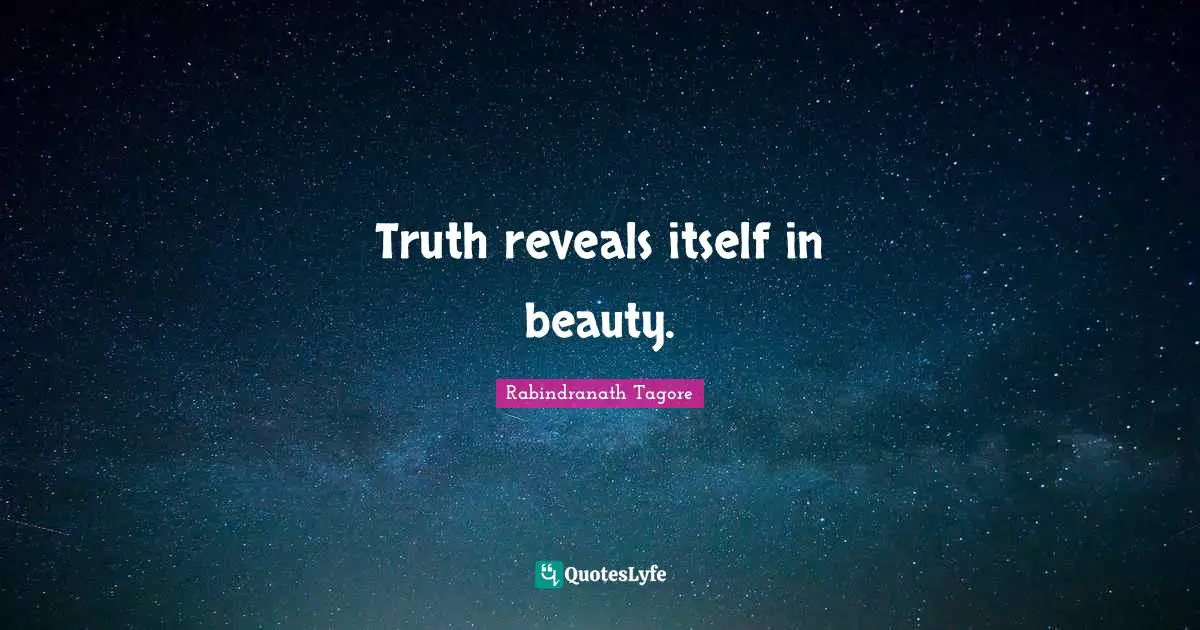 Truth reveals itself in beauty.