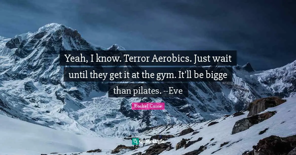 Yeah, I know. Terror Aerobics. Just wait until they get it at the gym. It'll be bigge than pilates. --Eve