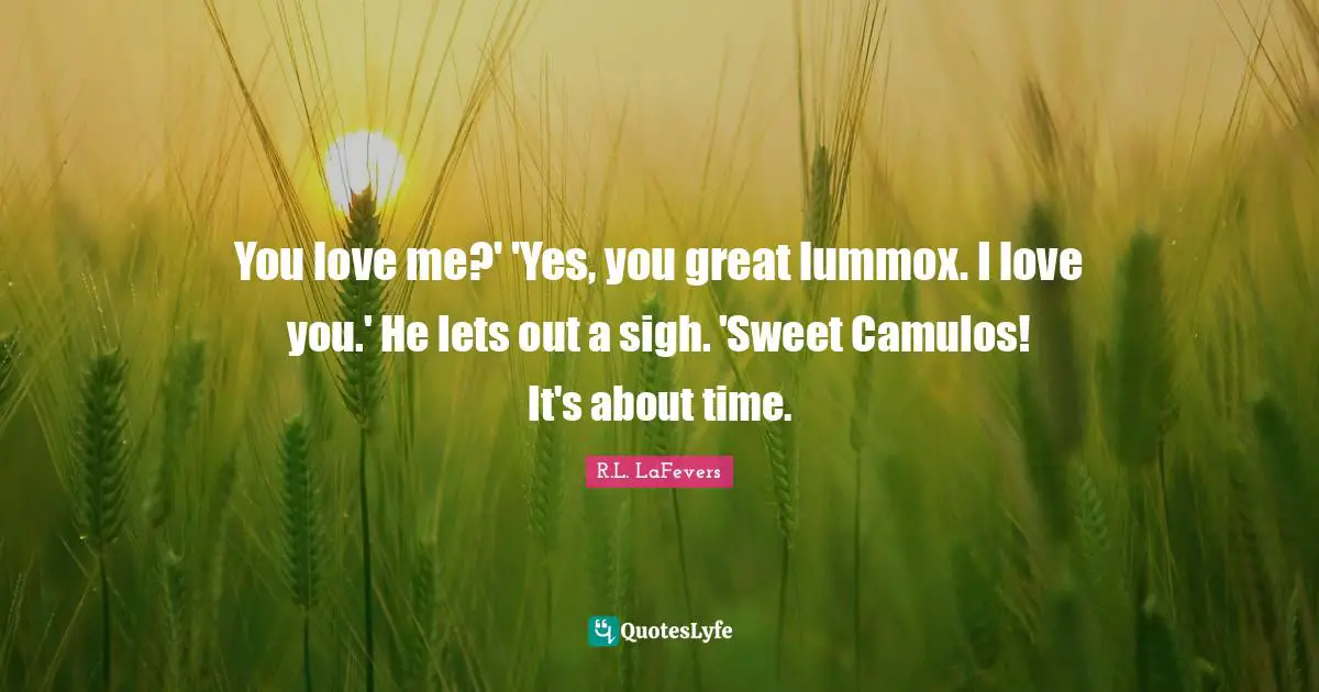 You love me?' 'Yes, you great lummox. I love you.' He lets out a sigh. 'Sweet Camulos! It's about time.