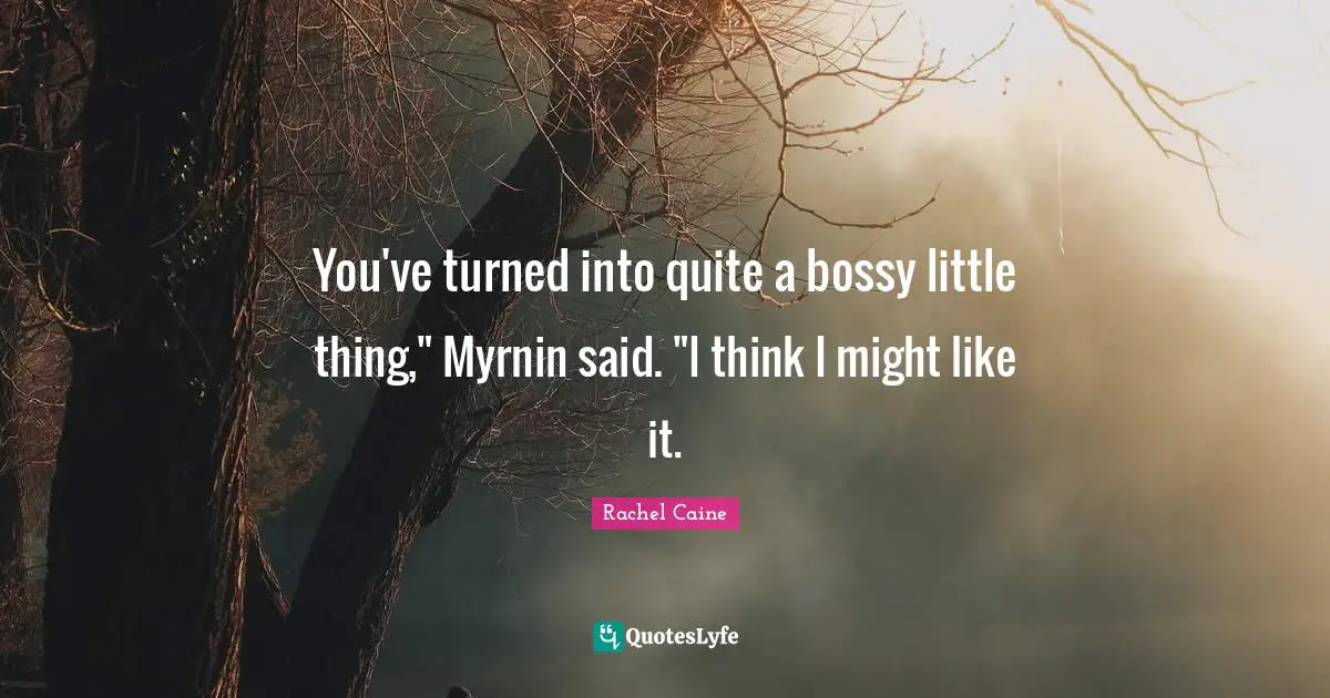 You've turned into quite a bossy little thing," Myrnin said. "I think I might like it.