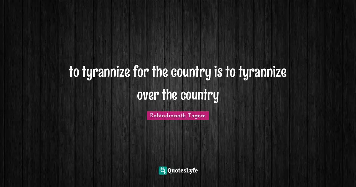 to tyrannize for the country is to tyrannize over the country