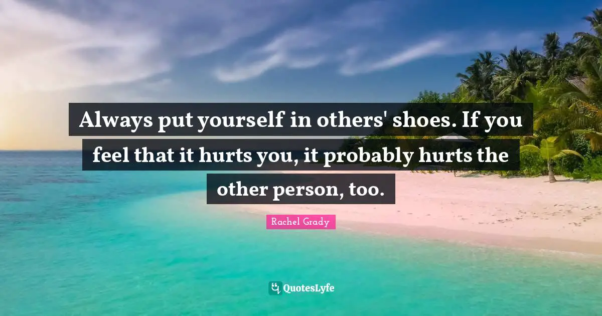 Always put yourself in others' shoes. If you feel that it hurts you, it probably hurts the other person, too.