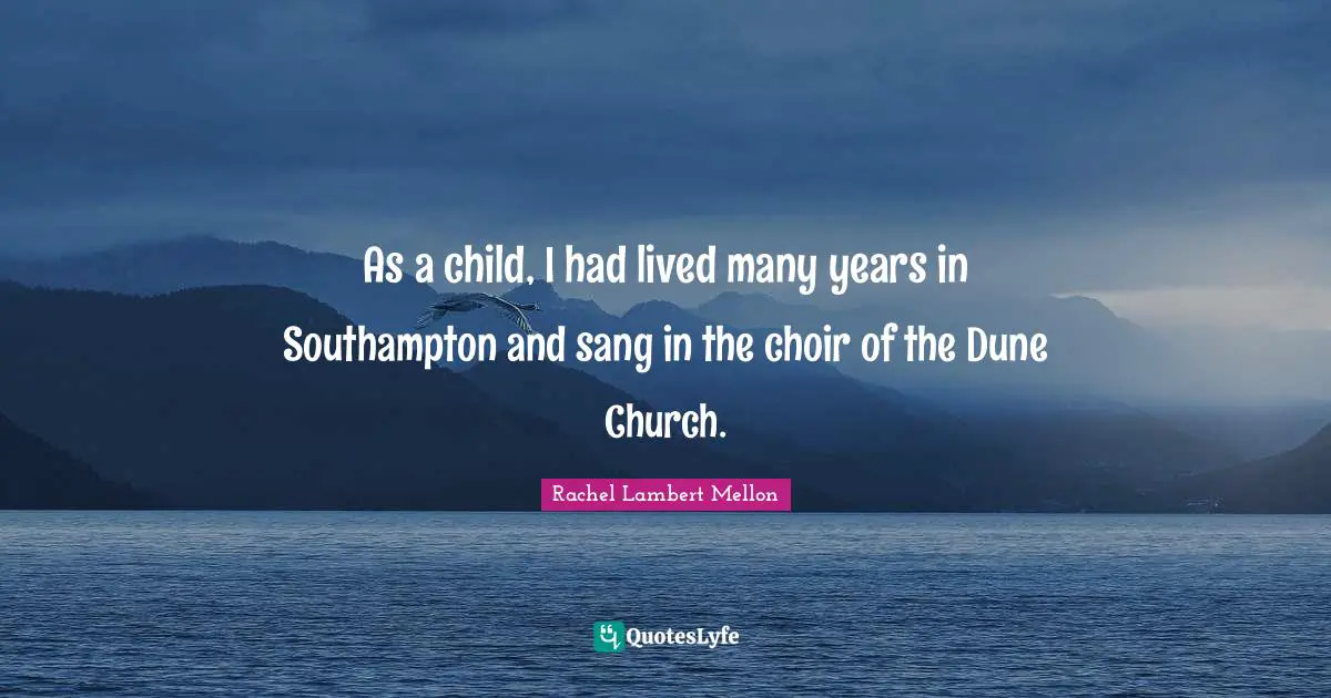 As a child, I had lived many years in Southampton and sang in the choir of the Dune Church.