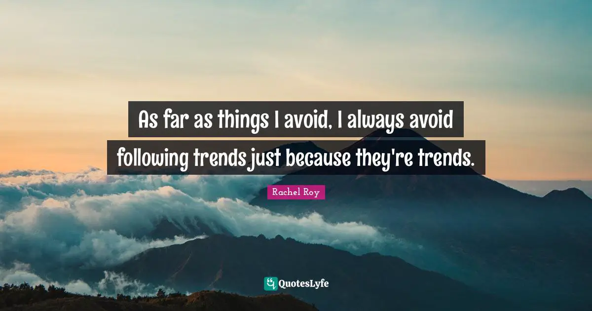Rachel Roy Quotes: "As far as things I avoid, I always avoid following trends just because they're trends."