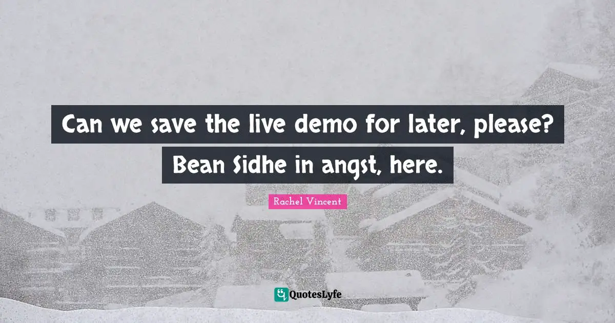 Can we save the live demo for later, please? Bean Sidhe in angst, here.