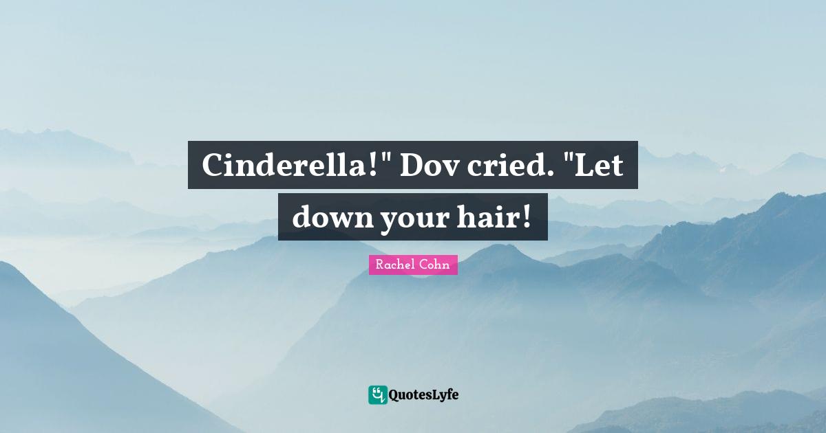 Cinderella!" Dov cried. "Let down your hair!