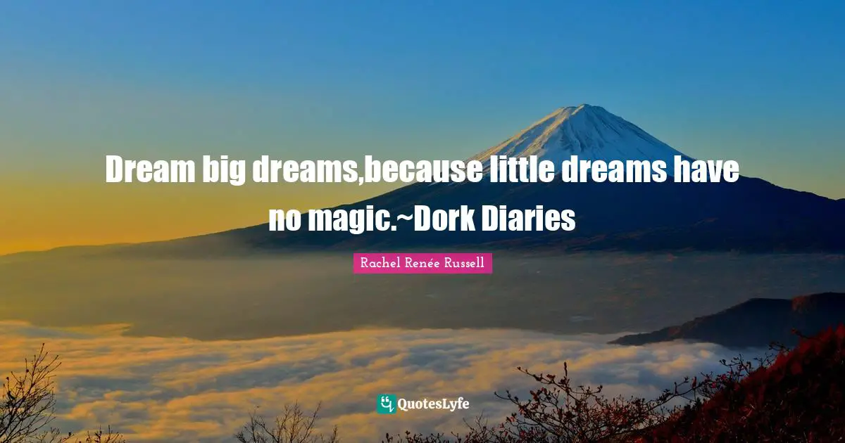 Diaries Quotes: "Dream big dreams,because little dreams have no magic.~Dork Diaries"