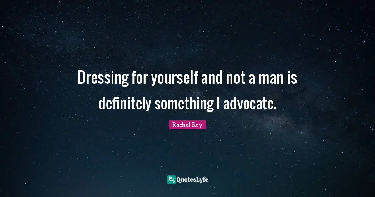 Rachel Roy Quotes: "Dressing for yourself and not a man is definitely something I advocate."
