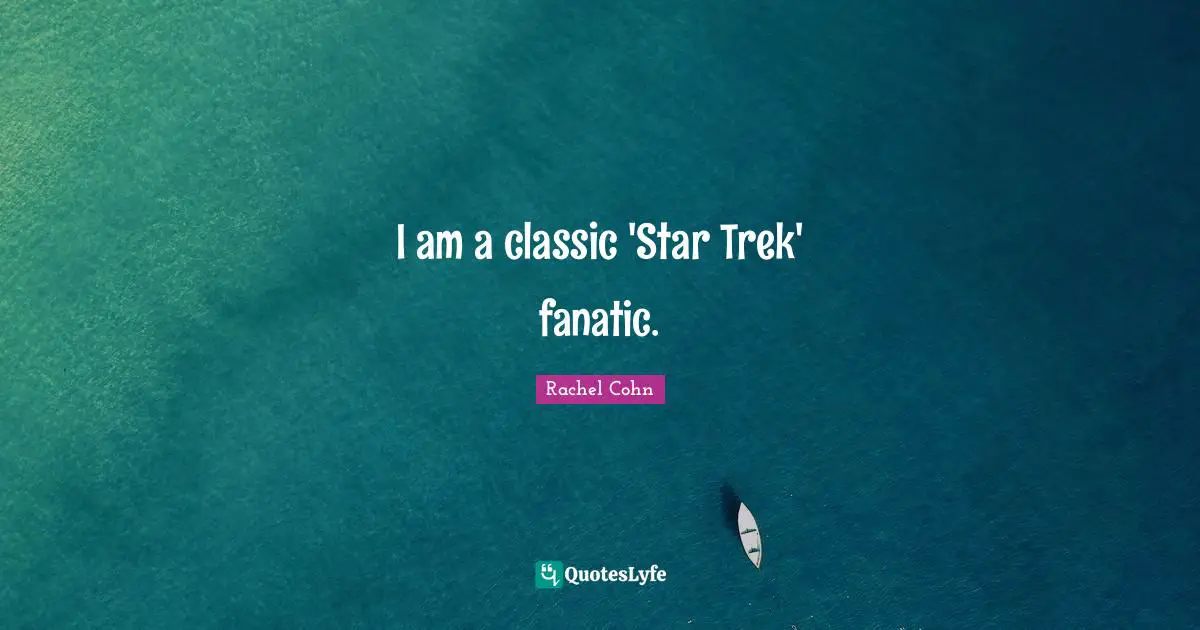 I am a classic 'Star Trek' fanatic.