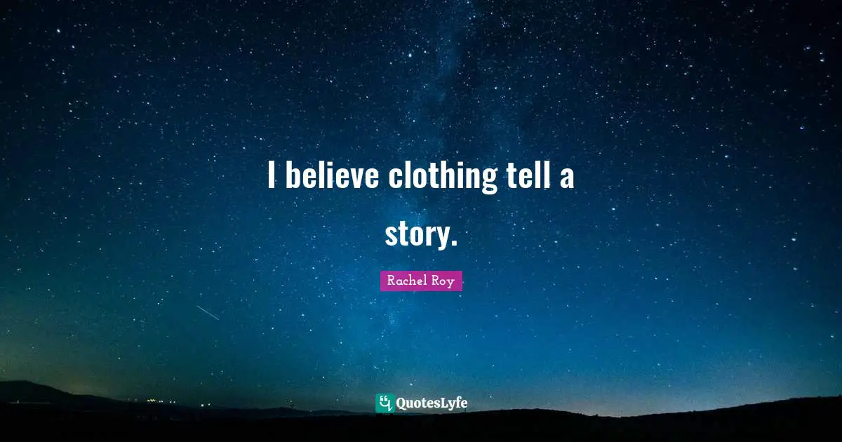 Rachel Roy Quotes: "I believe clothing tell a story."