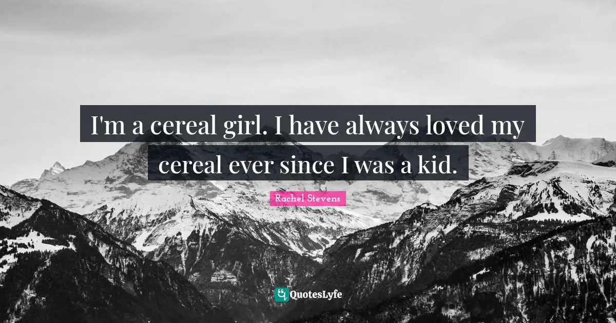 I'm a cereal girl. I have always loved my cereal ever since I was a kid.