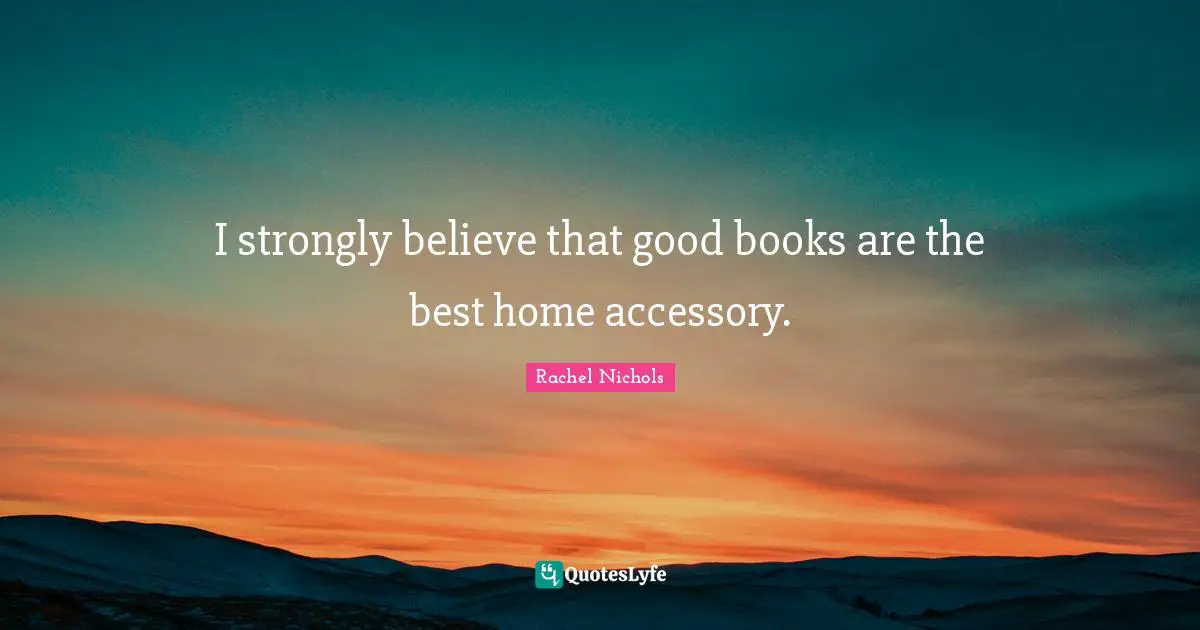 I strongly believe that good books are the best home accessory.