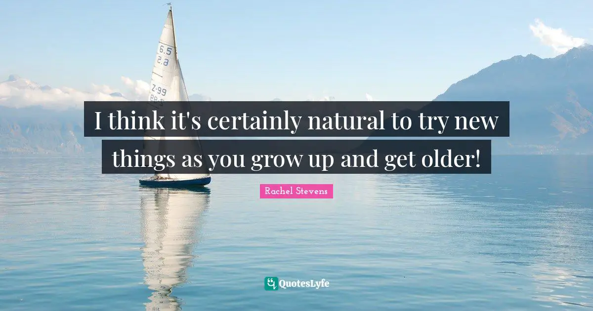 I think it's certainly natural to try new things as you grow up and get older!