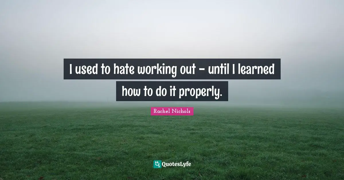 I used to hate working out - until I learned how to do it properly.